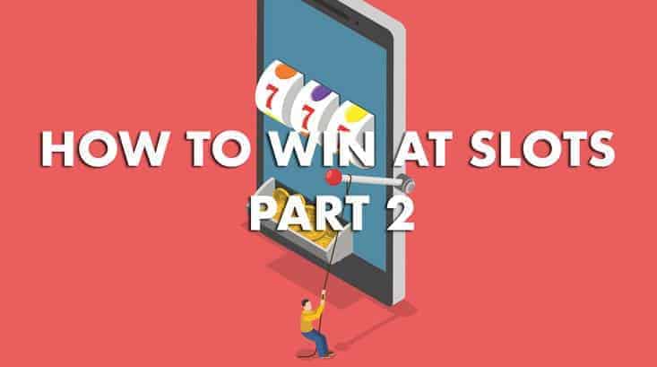 How to win at slots part 2